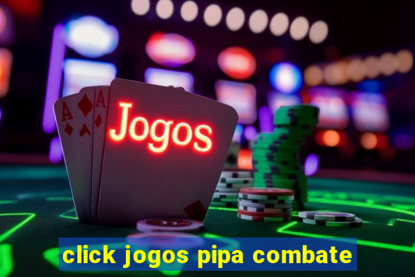 click jogos pipa combate